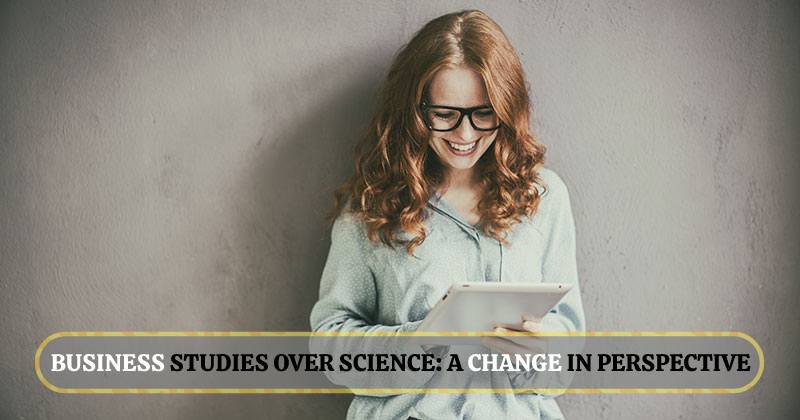 BUSINESS STUDIES OVER SCIENCE: A CHANGE IN PERSPECTIVE